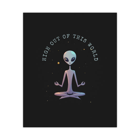 High Out Of This World - Matte Posters - Free Shipping